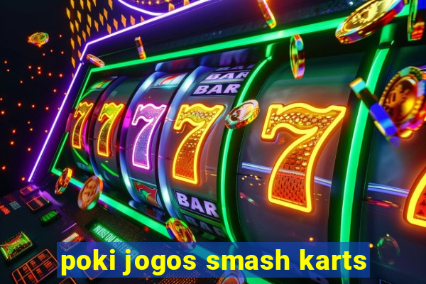 poki jogos smash karts